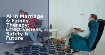 AI in Marriage & Family Therapy: Effectiveness, Safety & Future