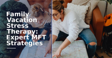 Family Vacation Stress Therapy: Expert MFT Strategies