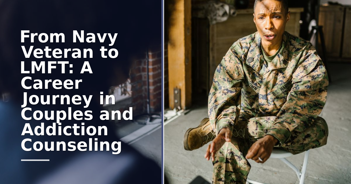 From Navy Veteran to LMFT: A Career Journey in Couples and Addiction Counseling