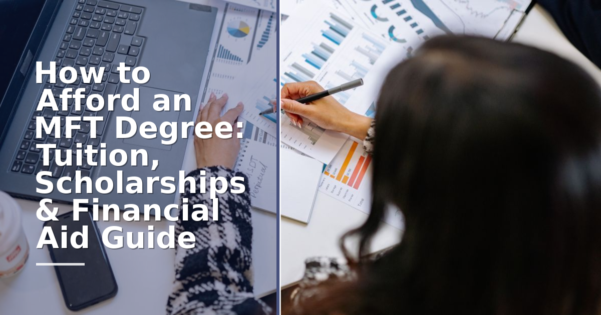 How to Afford an MFT Degree: Tuition, Scholarships & Financial Aid Guide