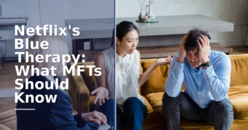 Netflix’s Blue Therapy: What MFTs Should Know (2026)