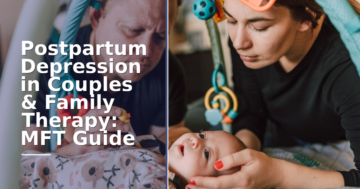 Postpartum Depression in Couples & Family Therapy: MFT Guide