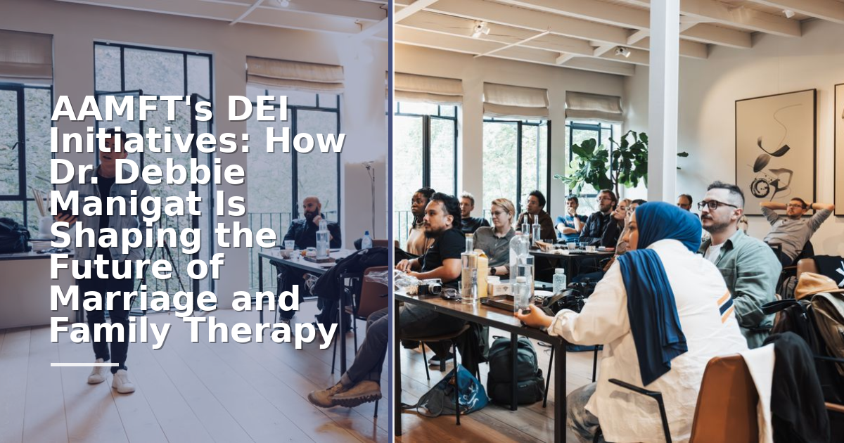 AAMFT's DEI Initiatives: How Dr. Debbie Manigat Is Shaping the Future of Marriage and Family Therapy