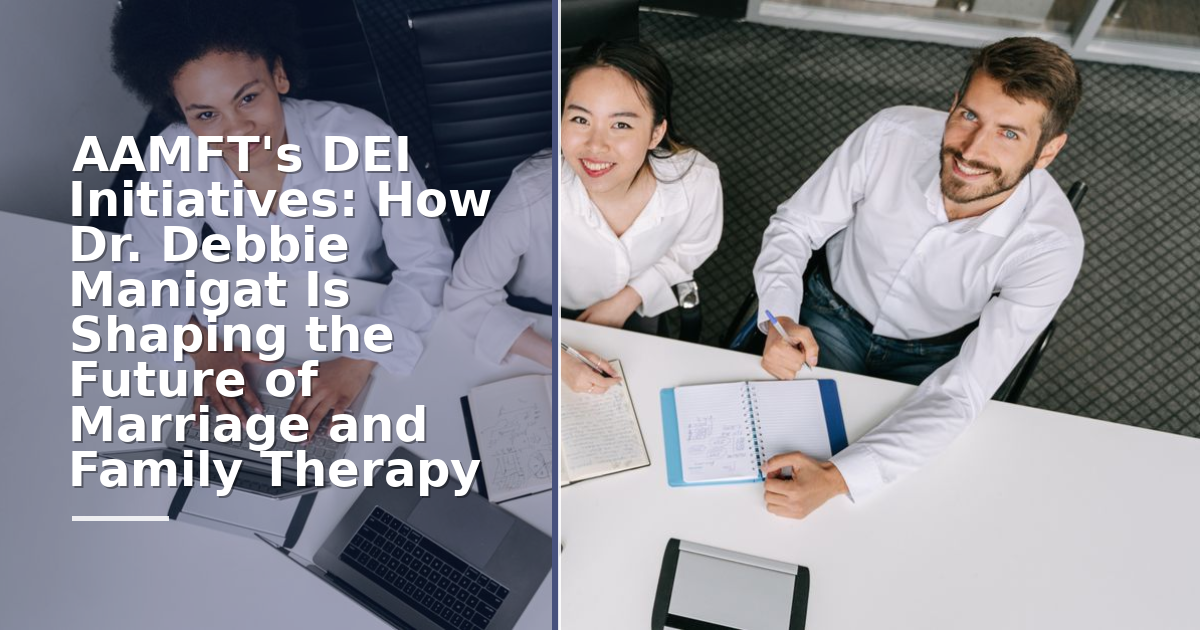 AAMFT's DEI Initiatives: How Dr. Debbie Manigat Is Shaping the Future of Marriage and Family Therapy