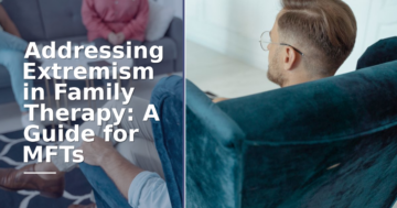 Addressing Extremism in Family Therapy: A Guide for MFTs