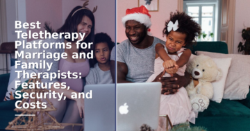 Best Teletherapy Platforms for Marriage & Family Therapists