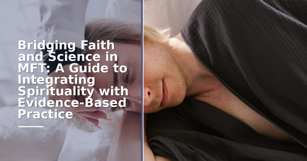 Bridging Faith and Science in MFT: A Guide to Integrating Spirituality with Evidence-Based Practice