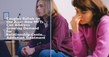 Couples Rehab Demand: MFT Careers in Addiction Treatment