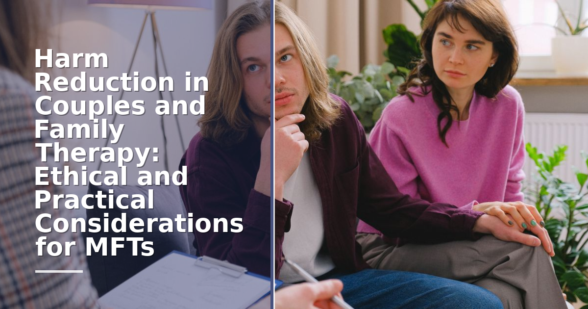 Harm Reduction in Couples and Family Therapy: Ethical and Practical Considerations for MFTs