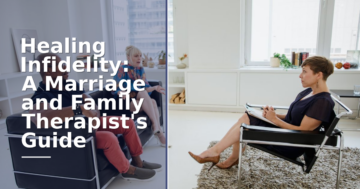 Infidelity Therapy: An MFT’s Guide to Healing After Betrayal
