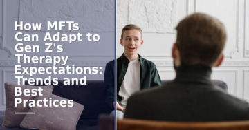 Gen Z Therapy Expectations: How MFTs Can Adapt in 2026