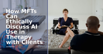 AI Ethics for MFTs: Discussing AI Use in Therapy with Clients