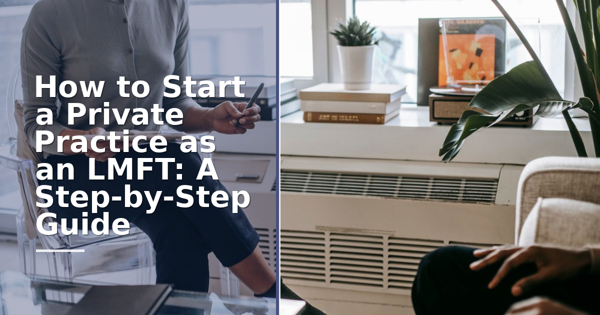 How to Start a Private Practice as an LMFT: A Step-by-Step Guide for 2026