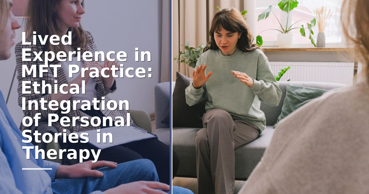 Lived Experience in MFT Practice: Ethical Integration of Personal Stories in Therapy
