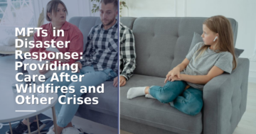 How MFTs Help Families After Disasters: Roles & Training