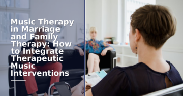 Music Therapy in MFT: How to Integrate Music Into Marriage Counseling