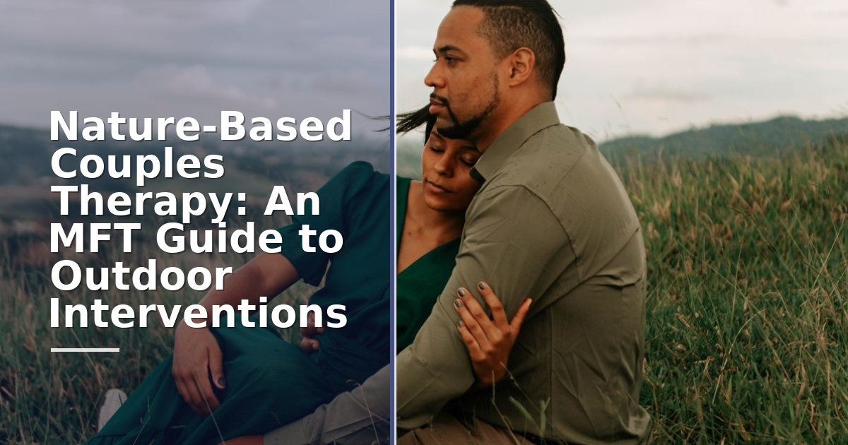 Nature-Based Couples Therapy: An MFT Guide to Outdoor Interventions