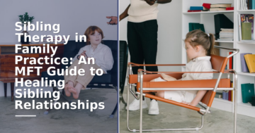 Sibling Therapy: An MFT’s Guide to Healing Sibling Relationships