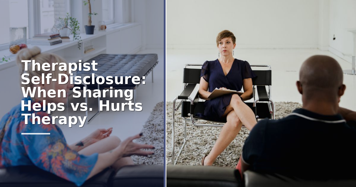 Therapist Self-Disclosure: When Sharing Helps vs. Hurts Therapy