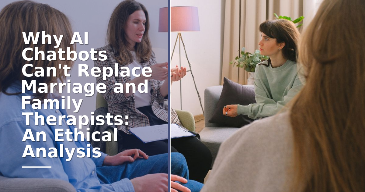 Why AI Chatbots Can't Replace Marriage and Family Therapists: An Ethical Analysis