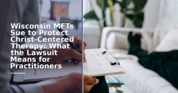 Wisconsin MFT Lawsuit on Christ-Centered Therapy: 2026 Guide
