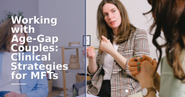 Age-Gap Couples Therapy: Clinical Strategies for MFTs