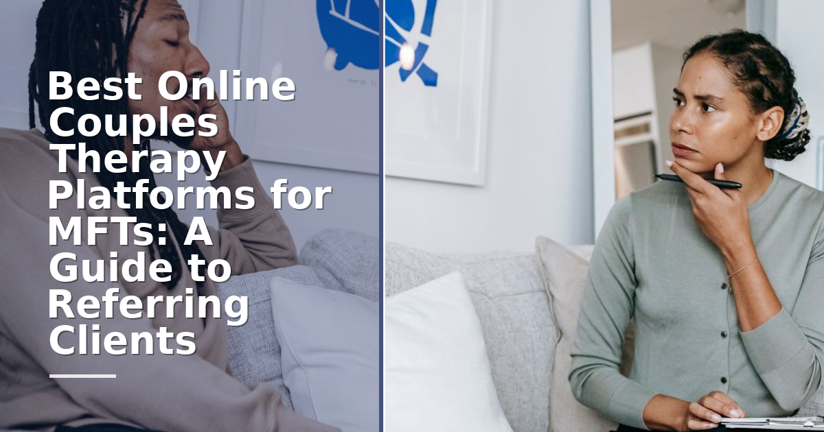 Best Online Couples Therapy Platforms for MFTs: A Guide to Referring Clients 2026