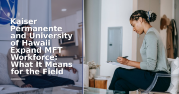 Kaiser Permanente & UH Expand MFT Workforce Pathway