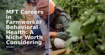 How to Become an MFT for Farmworkers: Niche Career Guide