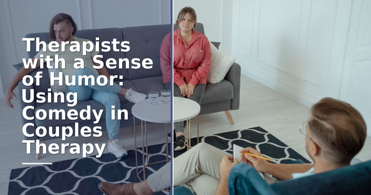 Therapists with a Sense of Humor: Using Comedy in Couples Therapy