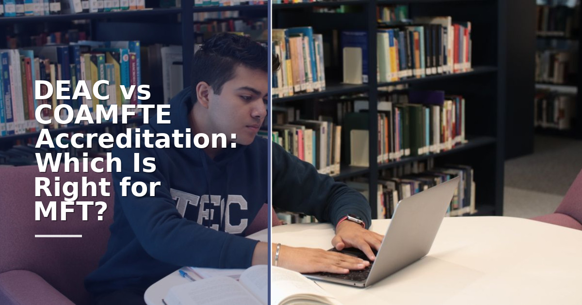 DEAC vs COAMFTE Accreditation: Which Is Right for MFT?