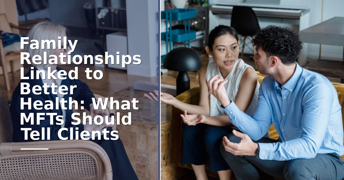 Family Relationships Linked to Better Health: What MFTs Should Tell Clients