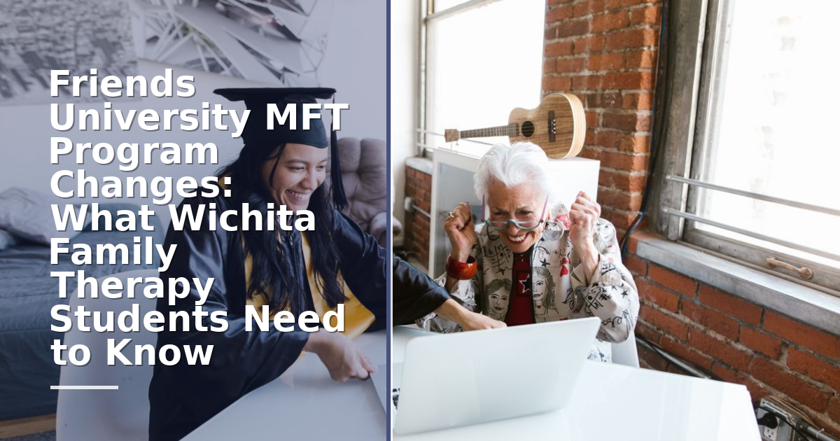 Friends University MFT Program Changes: What Wichita Family Therapy Students Need to Know