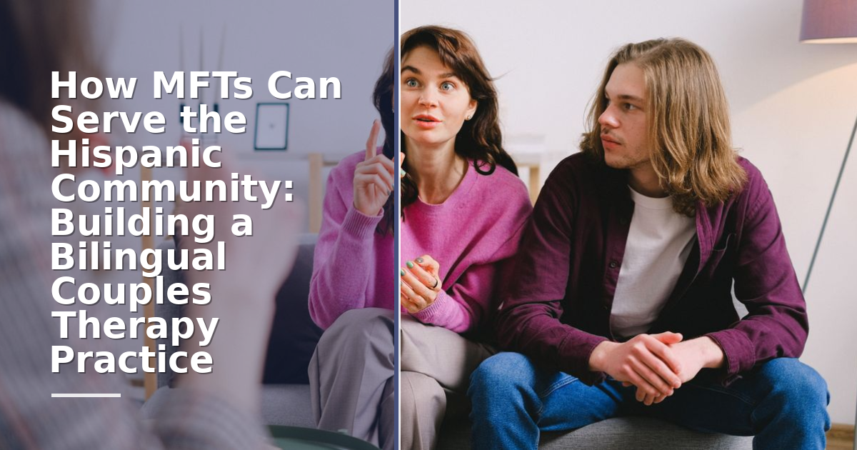 How MFTs Can Serve the Hispanic Community: Building a Bilingual Couples Therapy Practice