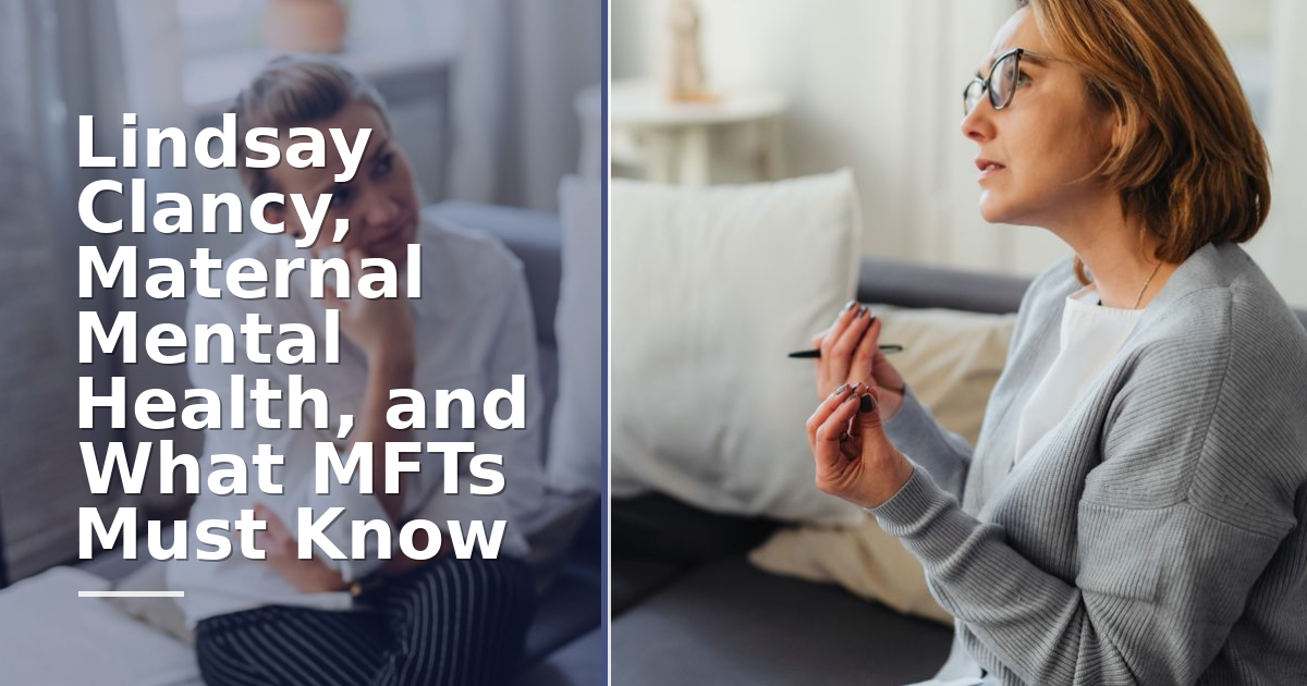 Lindsay Clancy, Maternal Mental Health, and What MFTs Must Know