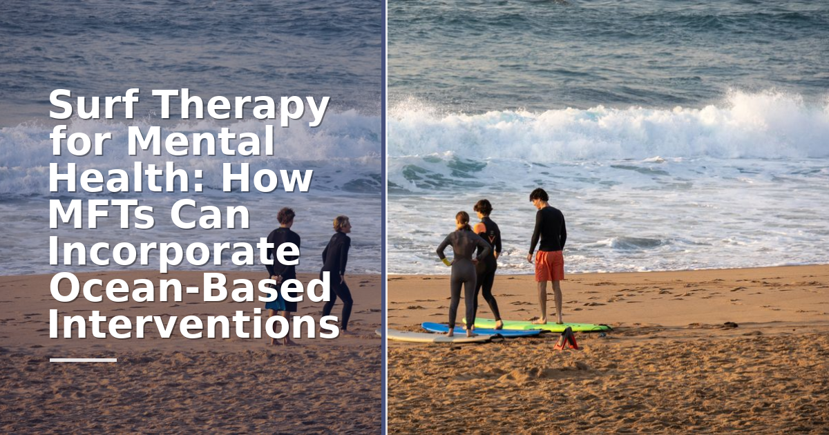 Surf Therapy for Mental Health: How MFTs Can Incorporate Ocean-Based Interventions
