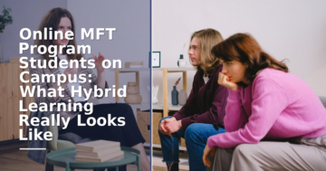Online MFT Program Hybrid Learning: What Residencies Involve