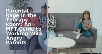 Parental Rage in Family Therapy: An MFT Clinical Guide