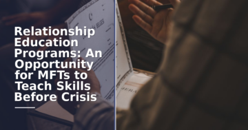 Relationship Education for MFTs: Teach Skills Pre-Crisis