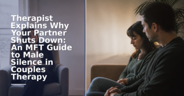 Why Partners Shut Down in Couples Therapy: MFT Guide