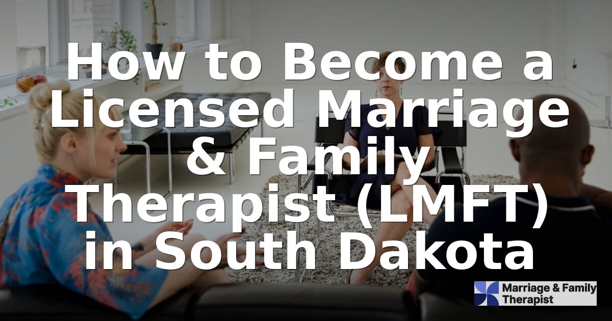 How to Become an LMFT in South Dakota (2026 Guide)