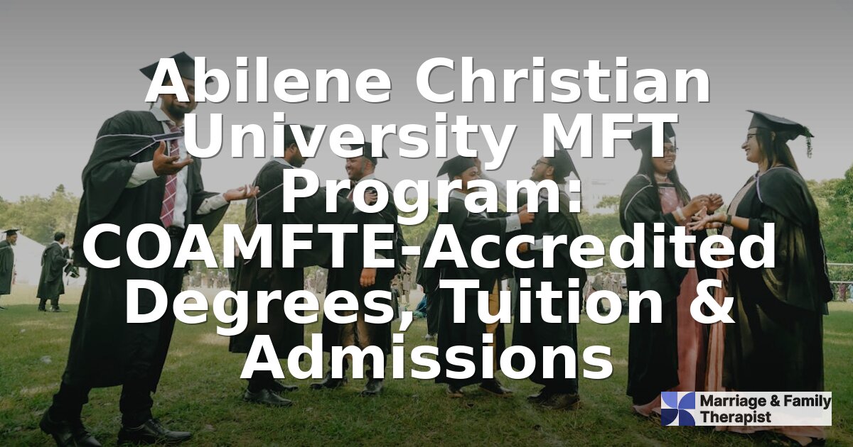 Abilene Christian University MFT Program: Tuition & Review