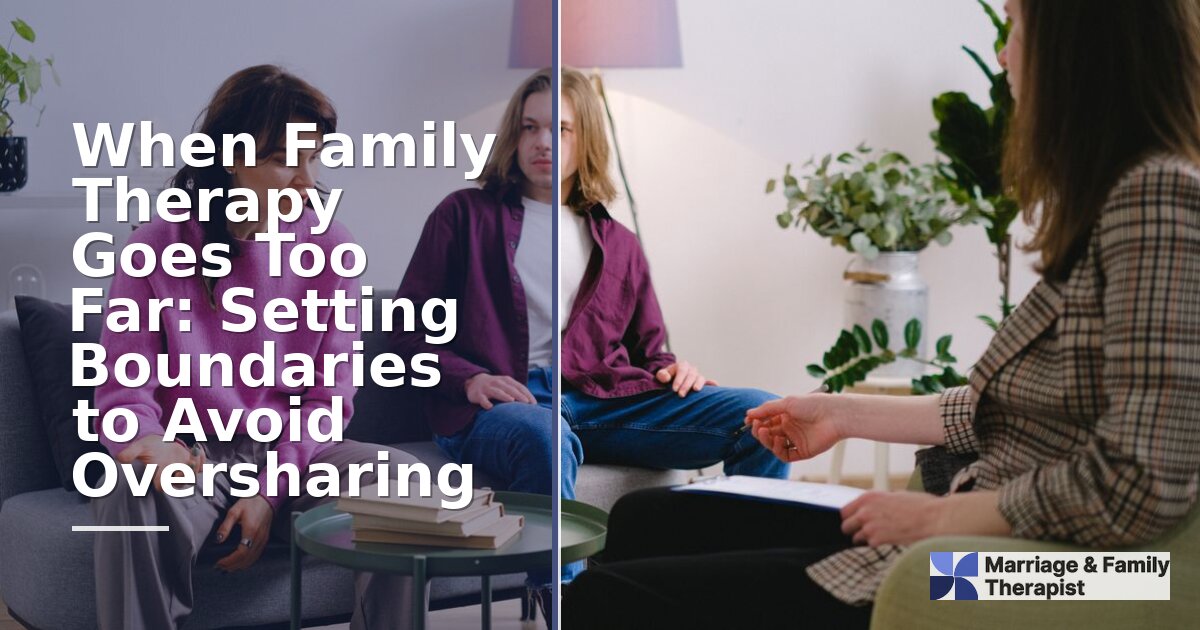 Family Therapy Boundaries: How to Prevent Oversharing