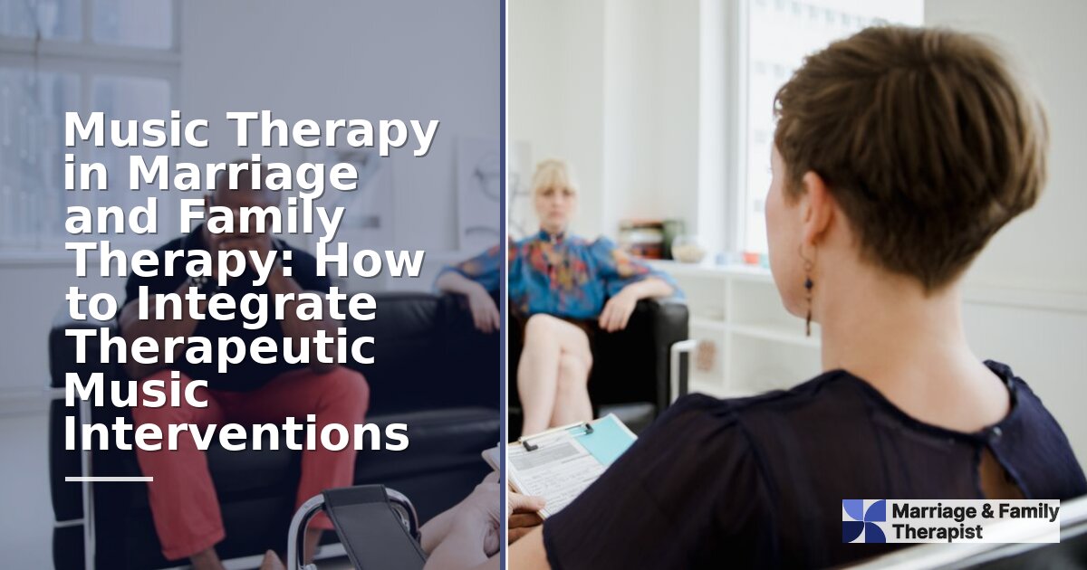 Music Therapy in MFT: How to Integrate Music Into Marriage Counseling