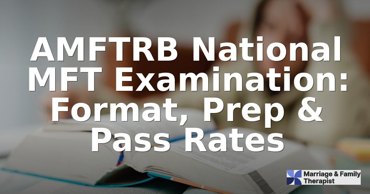 AMFTRB National MFT Exam: Format, Prep & Pass Rates