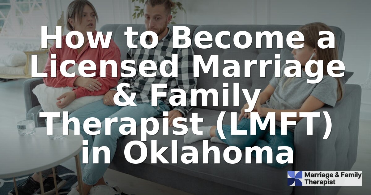 How to Become an LMFT in Oklahoma: Requirements & Steps