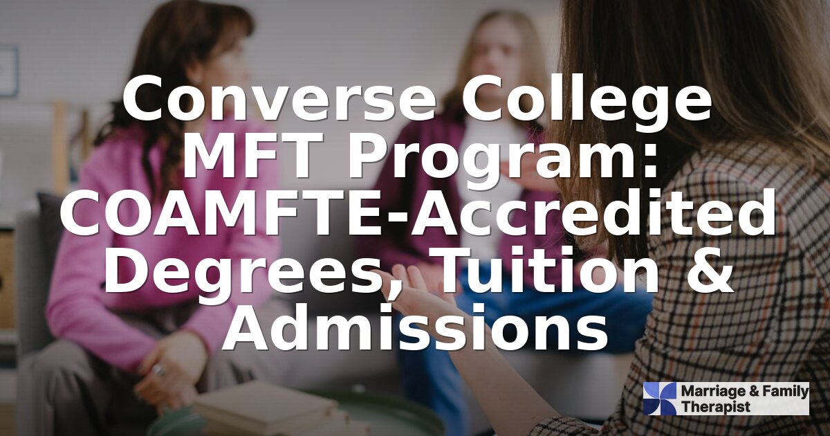 Converse MMFT Program: COAMFTE Accreditation, Cost & Admissions