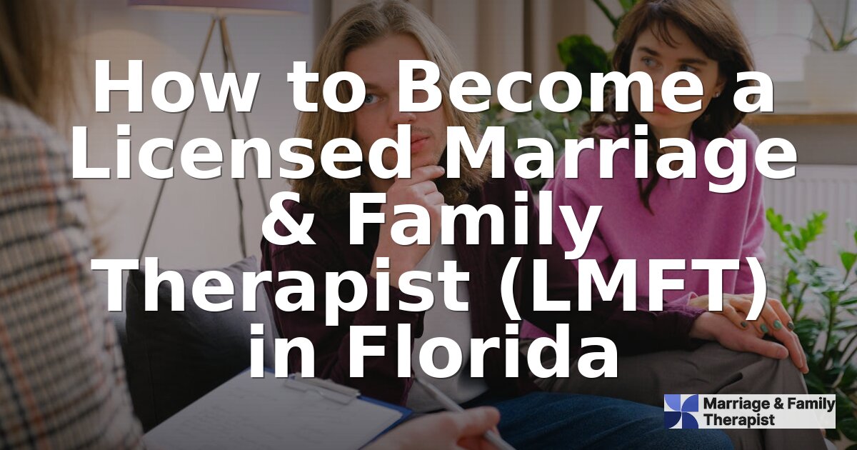 How to Become an LMFT in Florida: Requirements & Steps