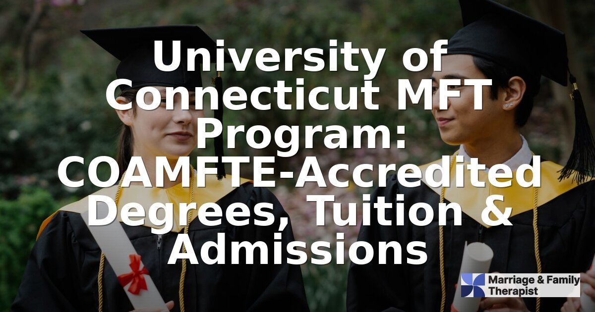 UConn MFT Program: Does UConn Offer a COAMFTE Degree?