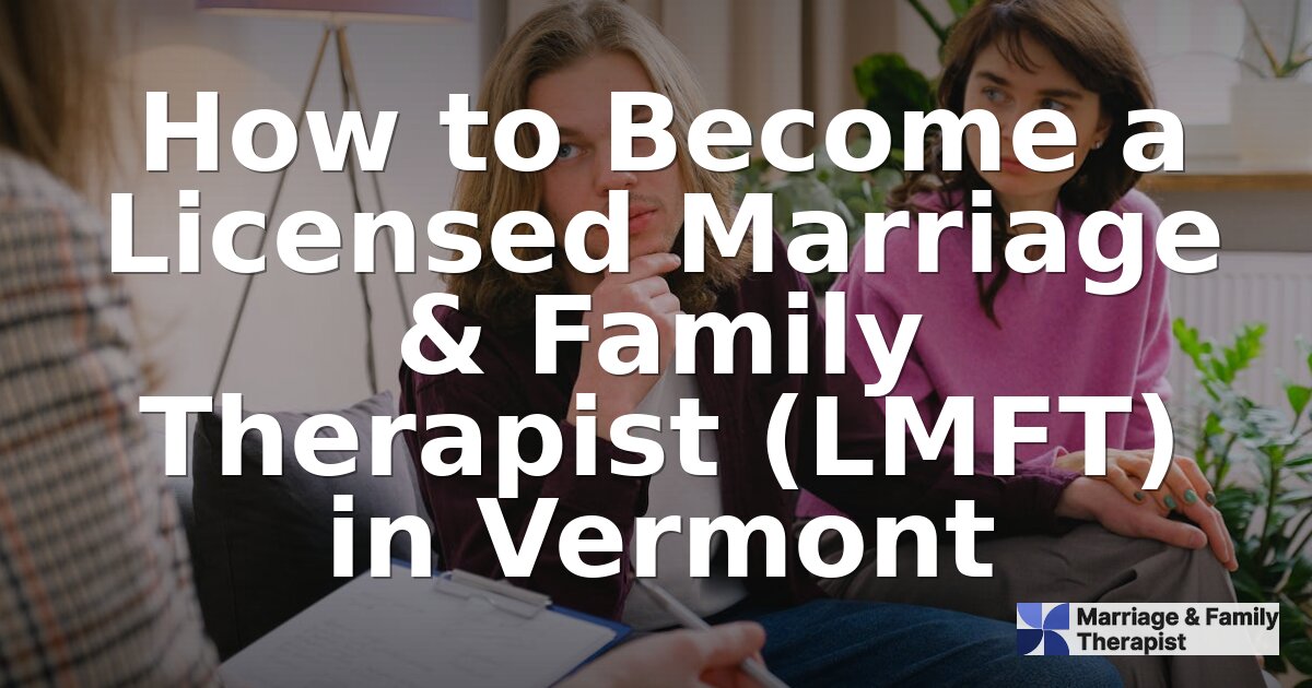 How to Become an LMFT in Vermont (2026 Requirements)